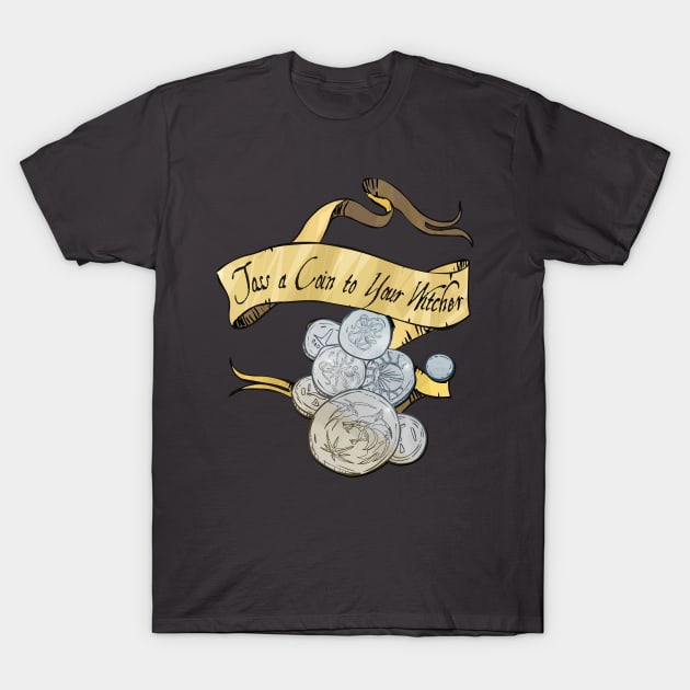 Toss a Coin to Your Witcher - scroll text T-Shirt by Rackham